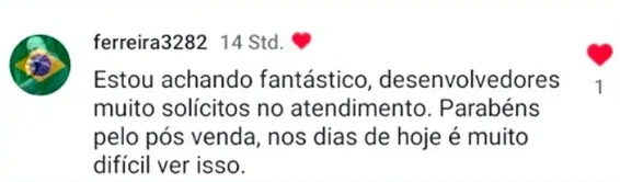 Comentário de ferreira3282: “Estou achando fantástico, desenvolvedores muito solícitos no atendimento. Parabéns pelo pós venda, nos dias de hoje é muito difícil ver isso.”