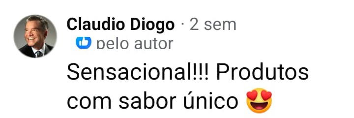 Comentário real de cliente: Sensacional, produtos com sabor único
