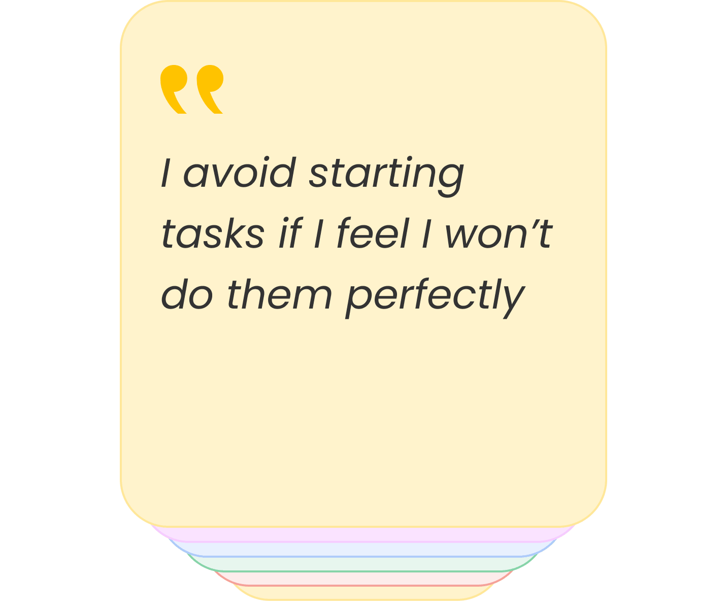 I avoid starting tasks if I feel I won't do them perfectly
