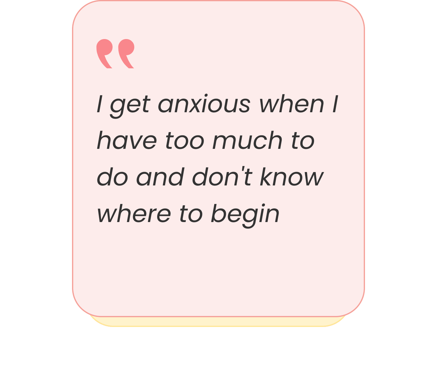 I get anxious when I have too much to do and don't know where to begin