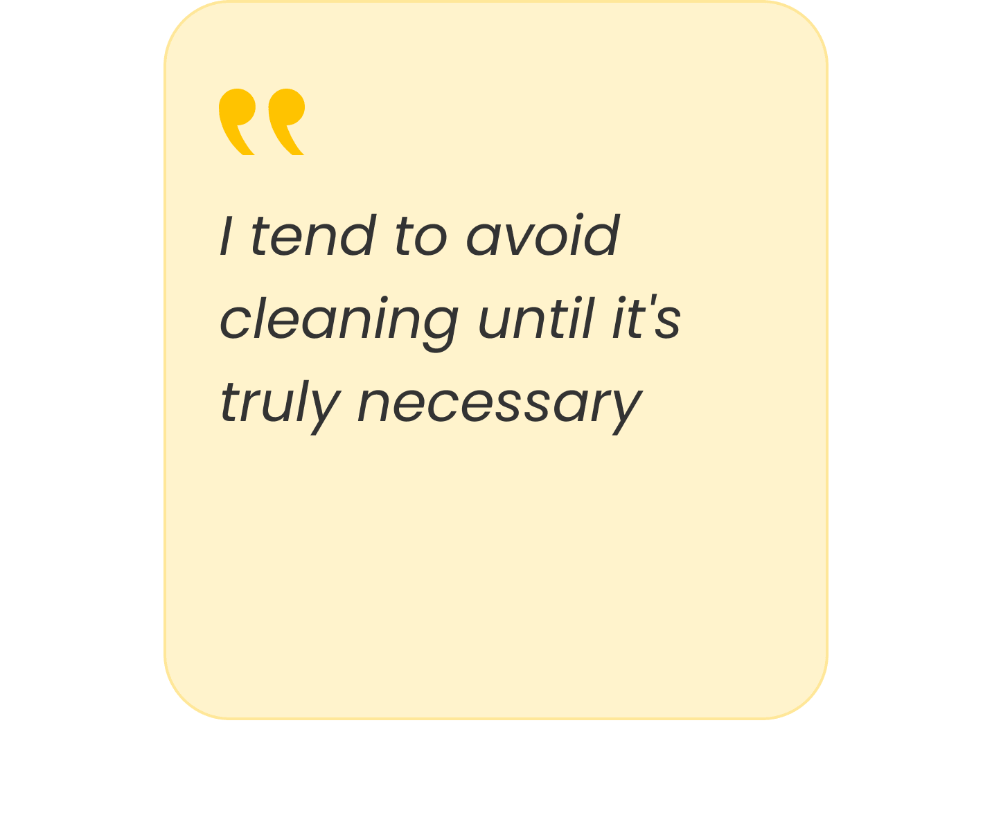 I tend to avoid cleaning until it's truly necessary